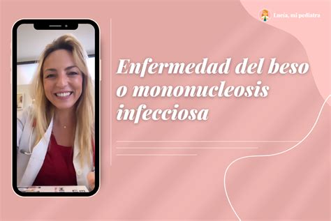 Mononucleosis Infecciosa O Enfermedad Del Beso Lucía Mi Pediatra