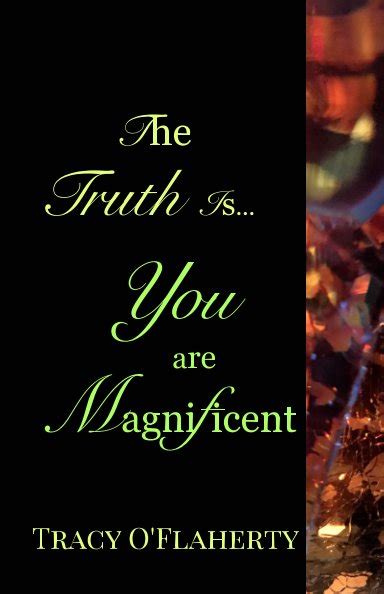 The Truth Is You Are Magnificent By Tracy R L Oflaherty Blurb