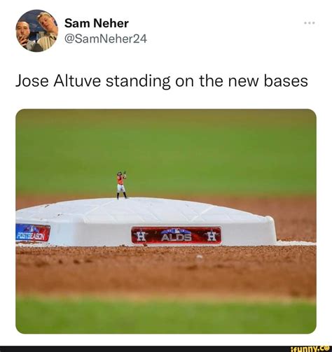 Sam Neher Jose Altuve Standing On The New Bases Ifunny