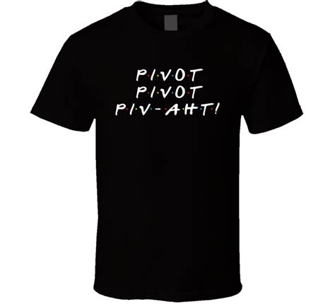Pivot Pivot Pivaht Ross Geller Friends T Shirt
