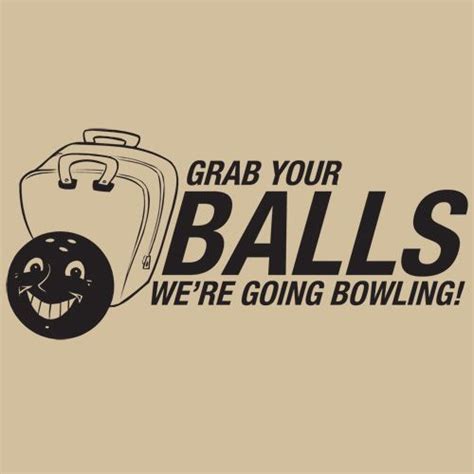 Grab Your Balls Were Going Bowling T Shirt Bowling T Shirts Funny