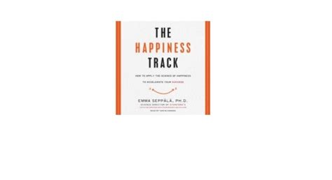 The Happiness Track How To Apply The Science Of Happiness To Accelerate
