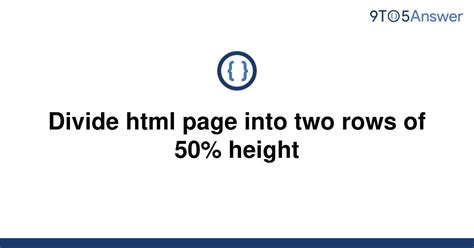 Solved Divide Html Page Into Two Rows Of 50 Height 9to5answer