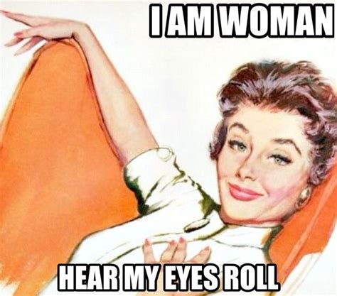 I Am Woman Hear My Eyes Roll Retro Humor Eye Roll Funny