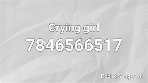 Crying Girl Roblox Id Roblox Music Codes