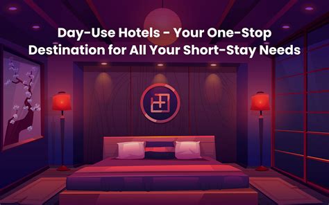 Day Use Hotels: The Ultimate Solution for Your Short Stay Needs