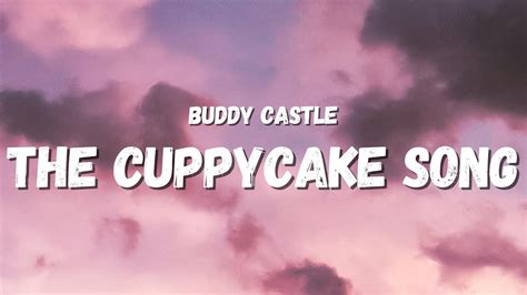 Buddy Castle The Cuppycake Song Lyrics Popular On Tiktok Youre