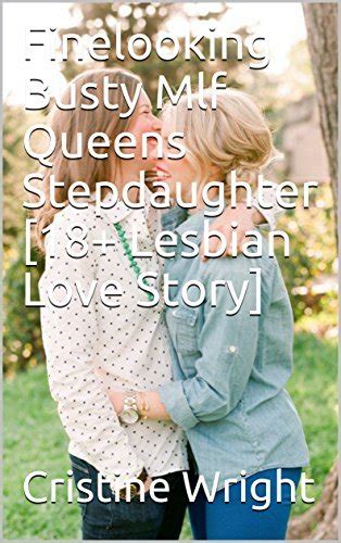 Finelooking Busty Mlf Queens Stepdaughter 18 Lesbian Love Story By