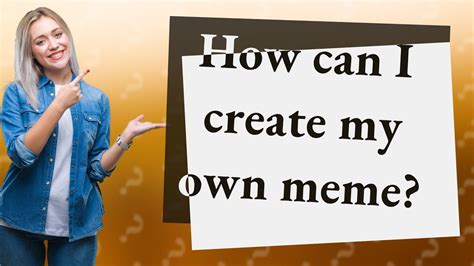 How Can I Create My Own Meme Youtube