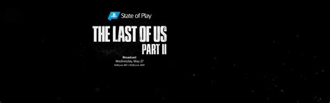 State Of Play Get A Preview Of The Last Of Us Part Ii This Wednesday