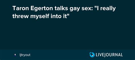 Taron Egerton Talks Gay Sex I Really Threw Myself Into It