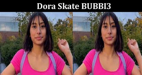 Dora Skate Bubbi3 Check Viral Video Links Availbale On Twitter Reddit