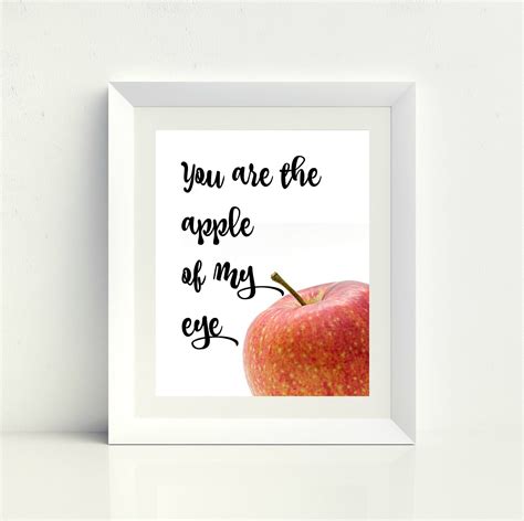 Certain things catch your eye, but pursue only those that. Kitchen Quotes - You Are the Apple of My Eye - 8 x 10 - Quote Prints - Kitchen Printable ...