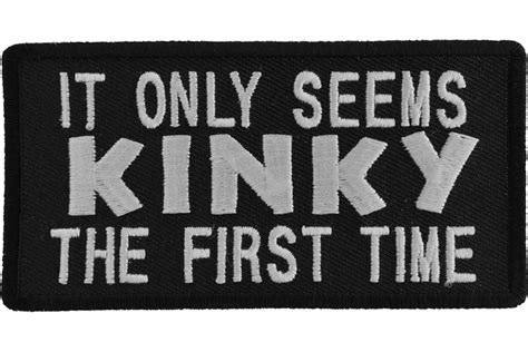 It Only Seems Kinky The First Time Patch Naughty Patches Thecheapplace