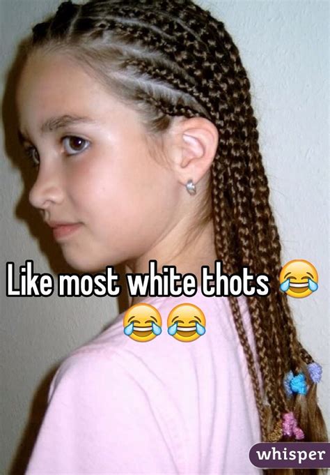 Like Most White Thots 😂😂😂
