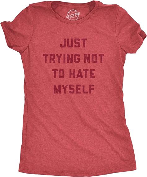 Womens Just Trying Not To Hate Myself T Shirt Hilarious