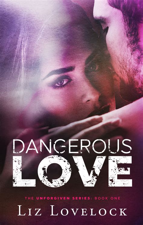 Dangerous Love Unforgiven Series 1 By Liz Lovelock Goodreads