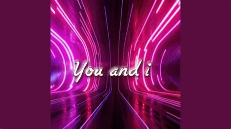 You And I Youtube