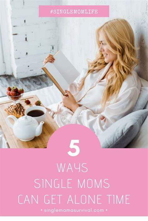 5 Ways Single Moms Can Get Alone Time Single Mama Survival Single Mom Encouragement Single