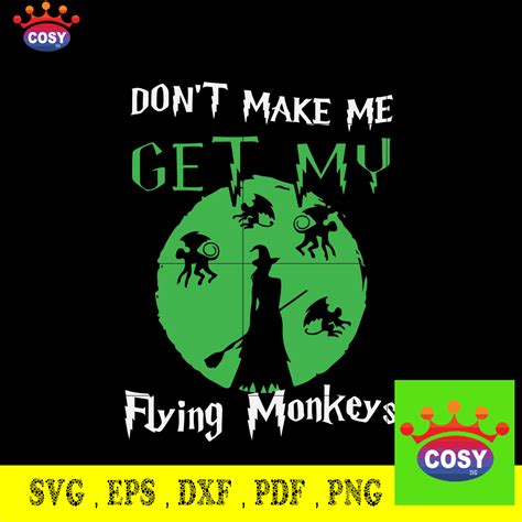 Dont Make Me Get My Flying Monkeys Svg Halloween Svg Png Dxf
