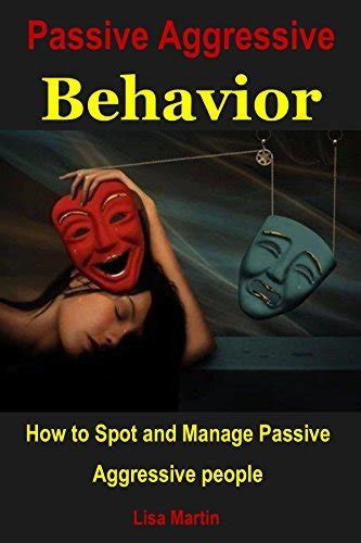 Passive Aggressive Behavior How To Spot And Manage Passive Aggressive People By Lisa Martin