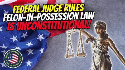 Federal Judge Rules Felon In Possession Law Is Unconstitutional Youtube