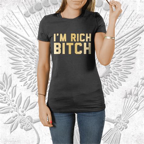 Im Rich Bitch T Shirt First Amendment Tees Co Inc