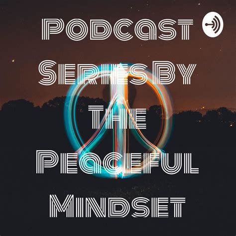 Podcast Series By The Peaceful Mindset Podcast On Spotify
