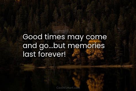 Quote Good Times May Come And Gobut Memories Coolnsmart