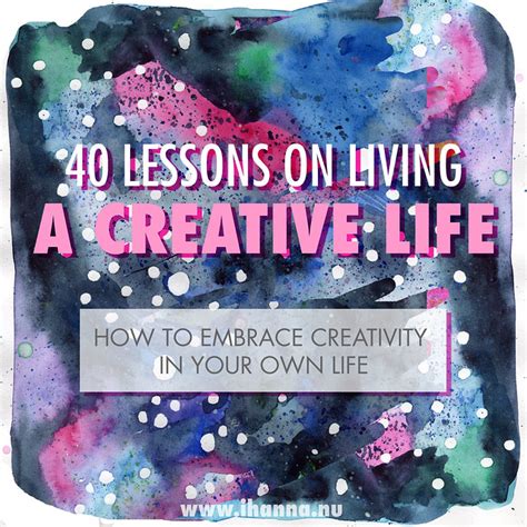 Live A Creative Life 40 Tips On How To Embrace Creativity