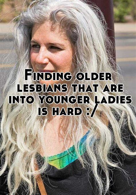 Finding Older Lesbians That Are Into Younger Ladies Is Hard