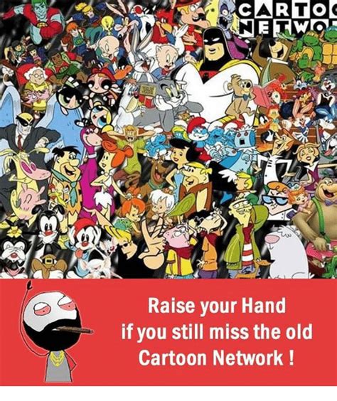 Arto Raise Your Hand If You Still Miss The Old Cartoon Network