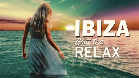 ibiza chill out relax mix 2020 youtube