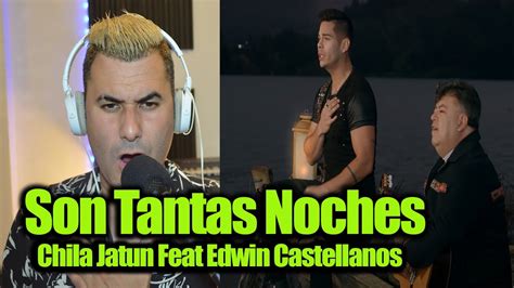 Son Tantas Noches Chila Jatun Feat Edwin Castellanos Video Reacción