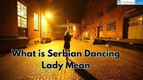 Who Is Serbian Dancing Lady What Is Serbian Dancing Lady Mean Is The