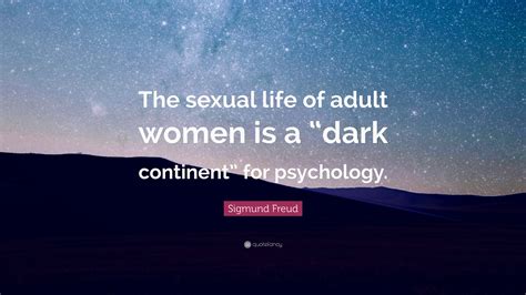 Sigmund Freud Quote “the Sexual Life Of Adult Women Is A “dark Continent” For Psychology ”