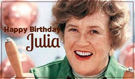 Remembering Julia Child And Celebrating Her Birthday Today Julia