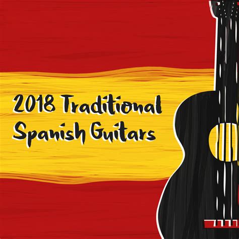 2018traditional Spanish Guitars Album By Spanish Classic Guitar Spotify
