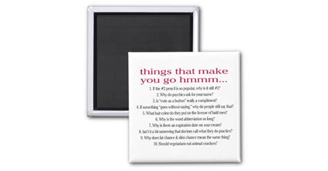 Things That Make You Go Hmmm Magnet Zazzle