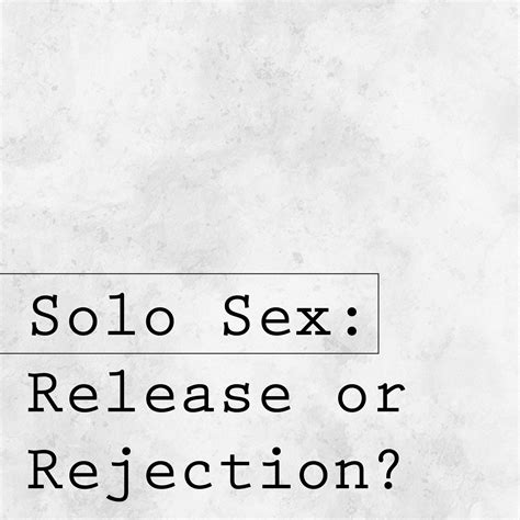 Solo Sex Release Or Rejection Jack Hayford Ministries