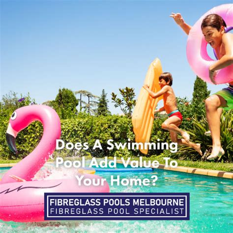 Does A Swimming Pool Add Value To Your Home Melbourne Fibreglass Pools