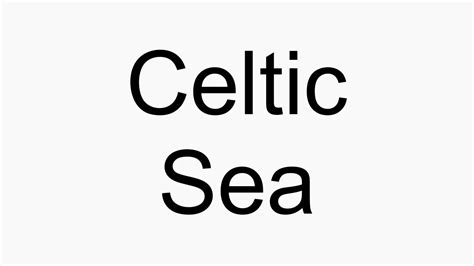 How To Pronounce Celtic Sea Youtube