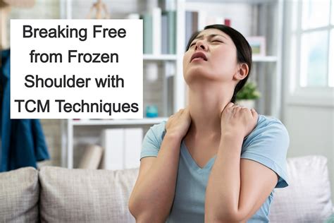 Breaking Free From Frozen Shoulder With Tcm Techniques