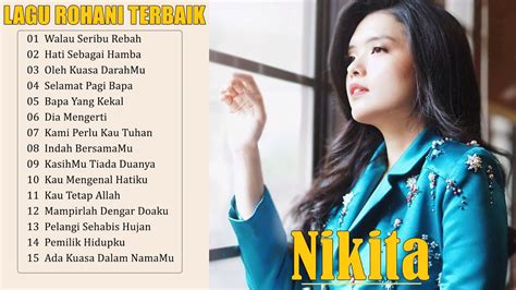 15 Lagu Rohani Nikita Full Album Terbaru 2022 Lagu Rohani Kristen Paling Menyentuh Hati