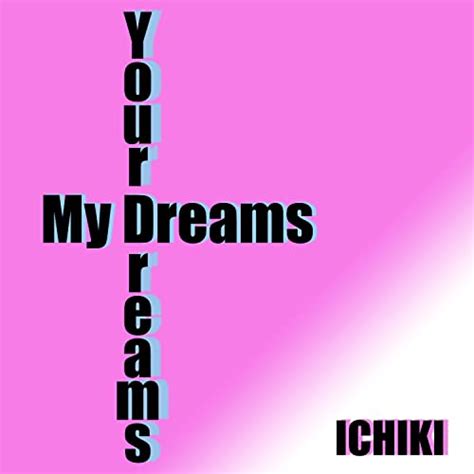 My Dreams Your Dreams By Ichiki On Amazon Music Unlimited