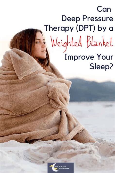 Can Deep Pressure Therapy Dpt By A Weighted Blanket Improve Your Sleep Good Sleep Anywhere