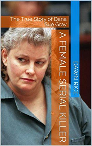 A Female Serial Killer A Collection Of True Crime Stories By Dawn Rice Goodreads