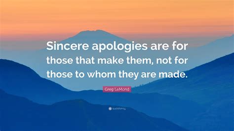 Greg Lemond Quote “sincere Apologies Are For Those That Make Them Not