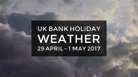 Uk Bank Holiday Weather 29 April 1 May 2017 Youtube