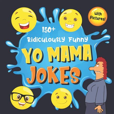 150+ Ridiculously Funny Yo Mama Jokes: Hilarious & Silly Yo Momma Jokes So Terrible, Even Your ...